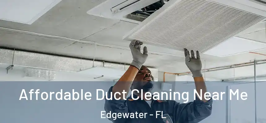  Affordable Duct Cleaning Near Me Edgewater - FL