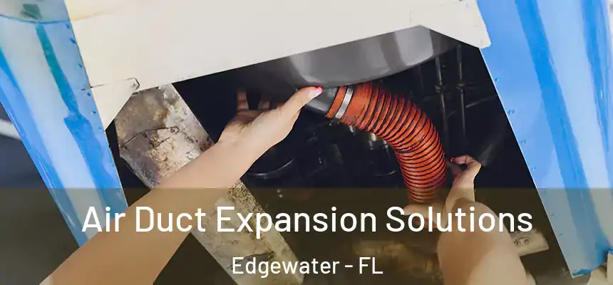  Air Duct Expansion Solutions Edgewater - FL
