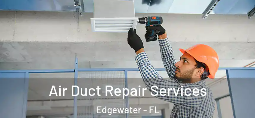 Air Duct Repair Services Edgewater - FL
