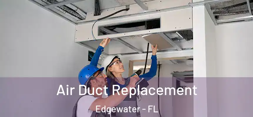 Air Duct Replacement Edgewater - FL