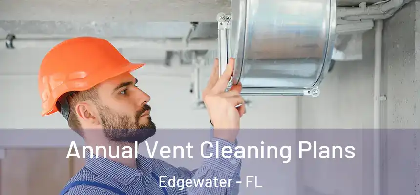  Annual Vent Cleaning Plans Edgewater - FL