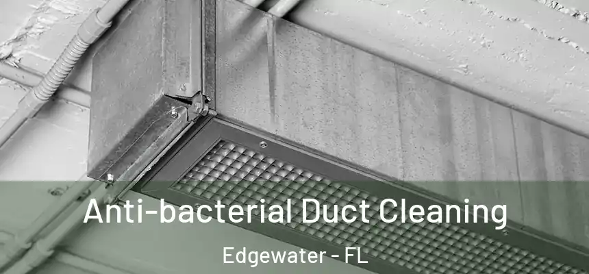 Anti-bacterial Duct Cleaning Edgewater - FL