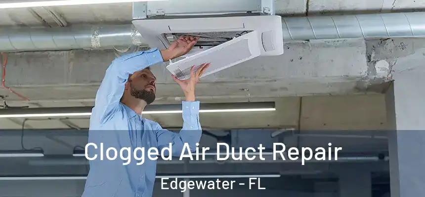  Clogged Air Duct Repair Edgewater - FL