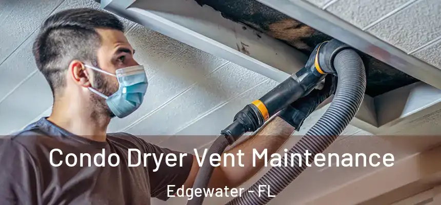 Condo Dryer Vent Maintenance Edgewater - FL