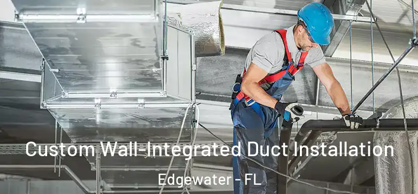  Custom Wall-Integrated Duct Installation Edgewater - FL