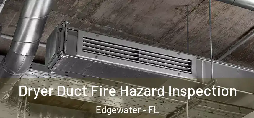  Dryer Duct Fire Hazard Inspection Edgewater - FL