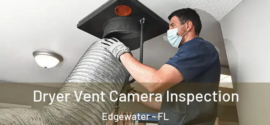  Dryer Vent Camera Inspection Edgewater - FL