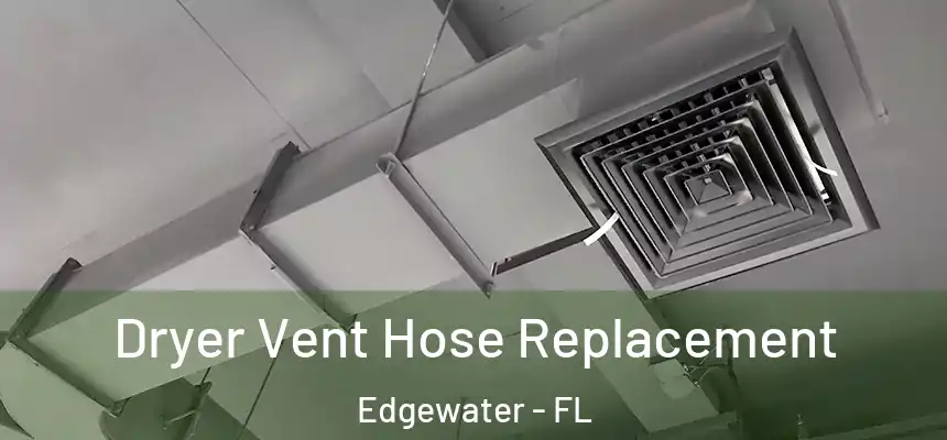  Dryer Vent Hose Replacement Edgewater - FL
