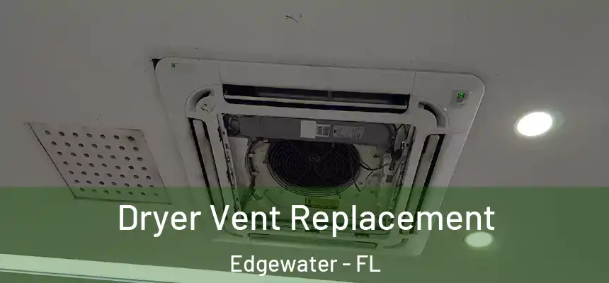  Dryer Vent Replacement Edgewater - FL