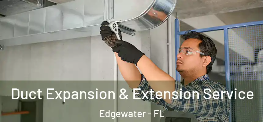  Duct Expansion & Extension Service Edgewater - FL