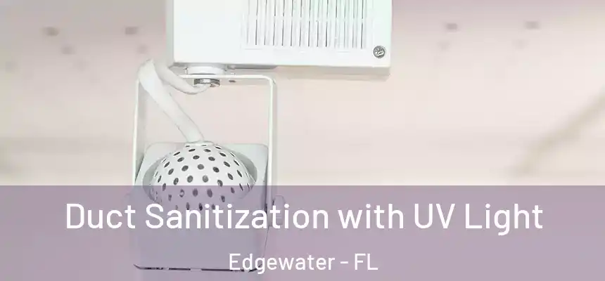 Duct Sanitization with UV Light Edgewater - FL