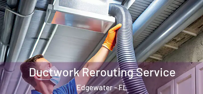 Ductwork Rerouting Service Edgewater - FL
