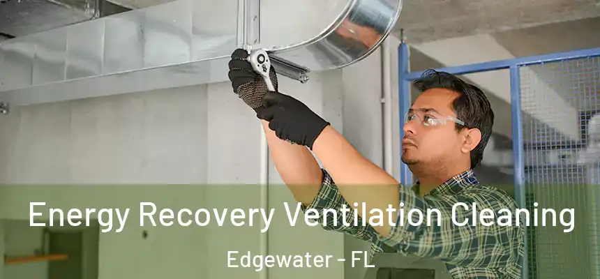 Energy Recovery Ventilation Cleaning Edgewater - FL