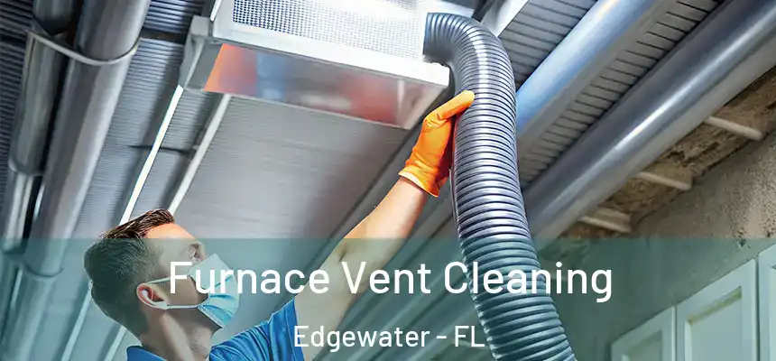  Furnace Vent Cleaning Edgewater - FL