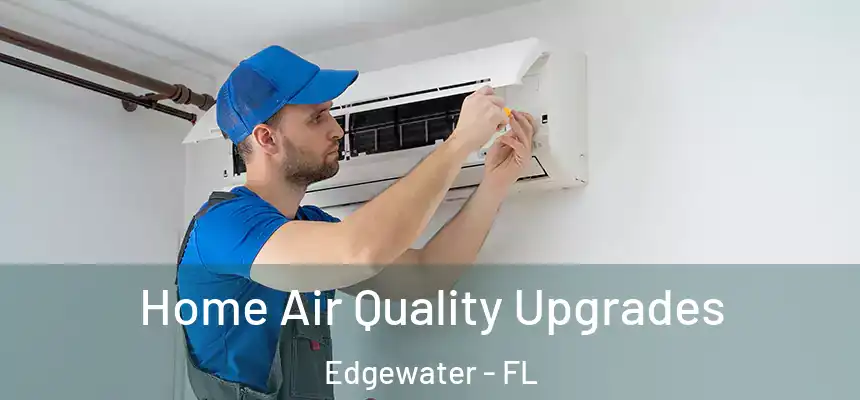  Home Air Quality Upgrades Edgewater - FL