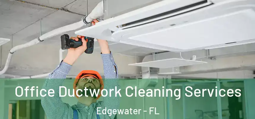 Office Ductwork Cleaning Services Edgewater - FL