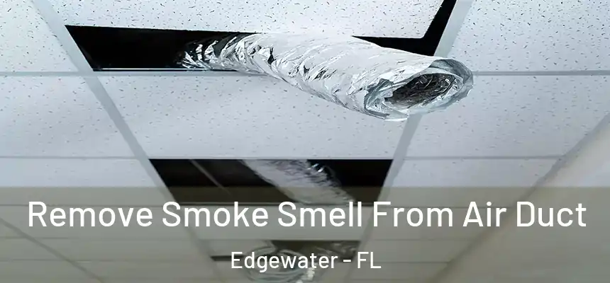  Remove Smoke Smell From Air Duct Edgewater - FL