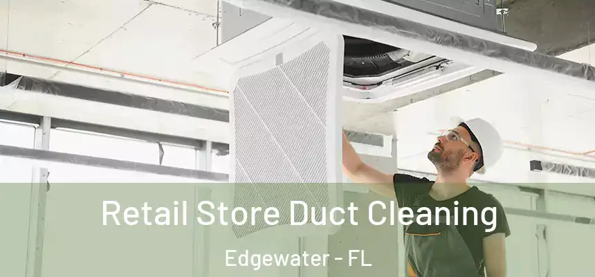 Retail Store Duct Cleaning Edgewater - FL