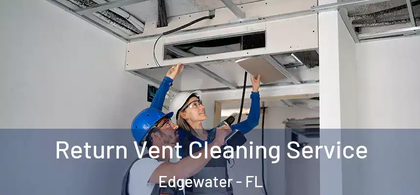  Return Vent Cleaning Service Edgewater - FL