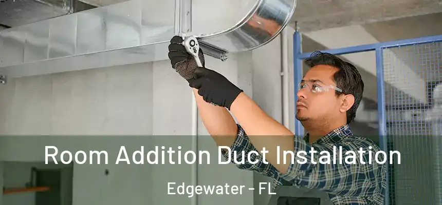  Room Addition Duct Installation Edgewater - FL