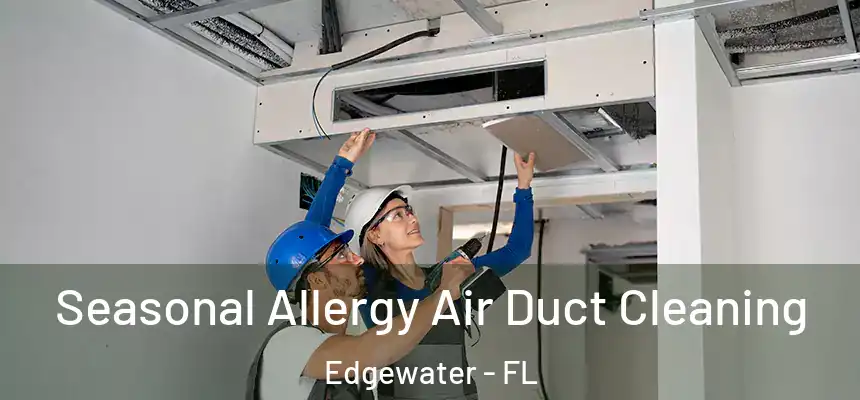  Seasonal Allergy Air Duct Cleaning Edgewater - FL