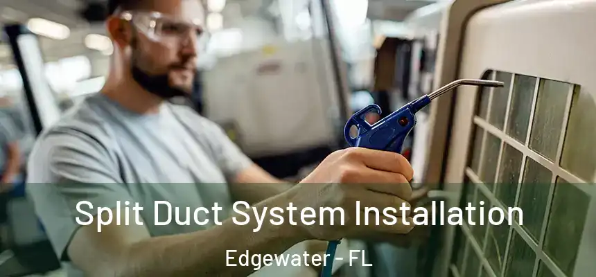 Split Duct System Installation Edgewater - FL