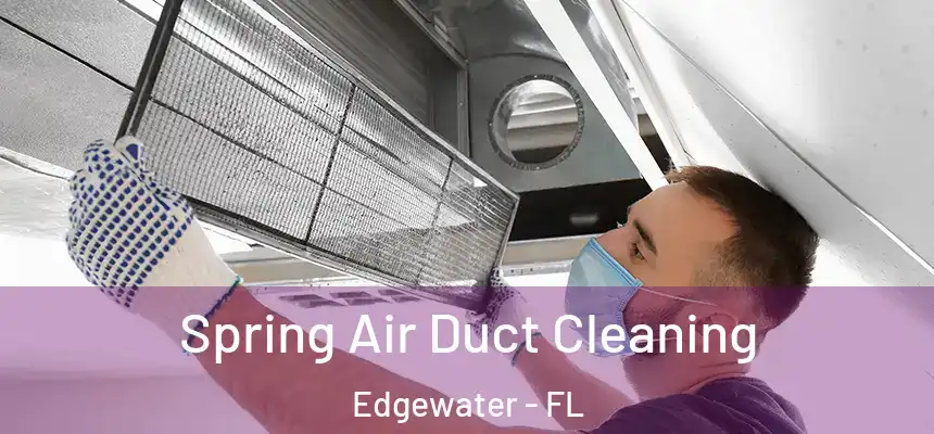 Spring Air Duct Cleaning Edgewater - FL