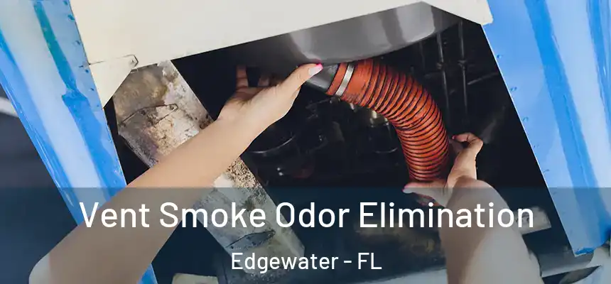  Vent Smoke Odor Elimination Edgewater - FL