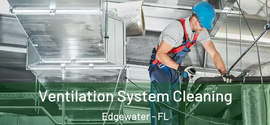  Ventilation System Cleaning Edgewater - FL