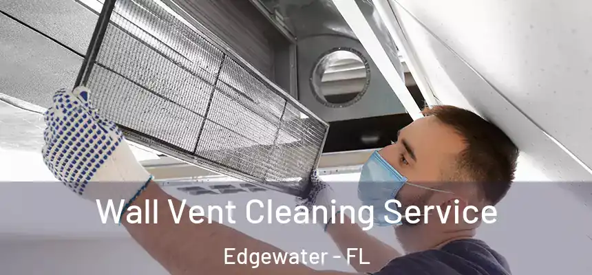  Wall Vent Cleaning Service Edgewater - FL
